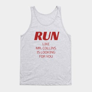 RUN like Mr. Collins is looking for you Tank Top